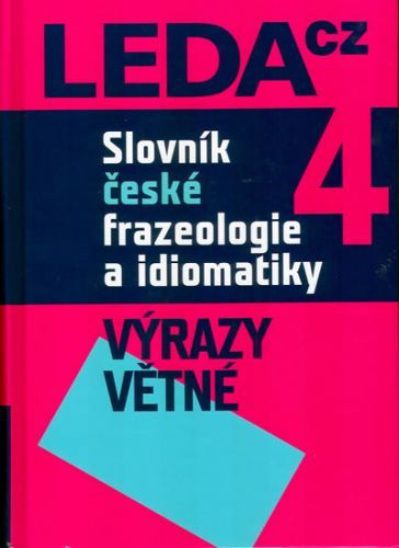 Slovník české frazeologie a idiomatiky 4 – Výrazy větné
					 - Čermák a kolektiv František