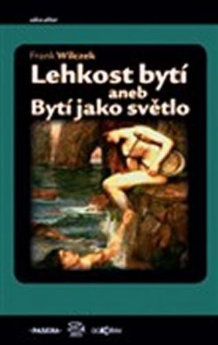 Lehkost bytí aneb Bytí jako světlo
- Wilczek Frank