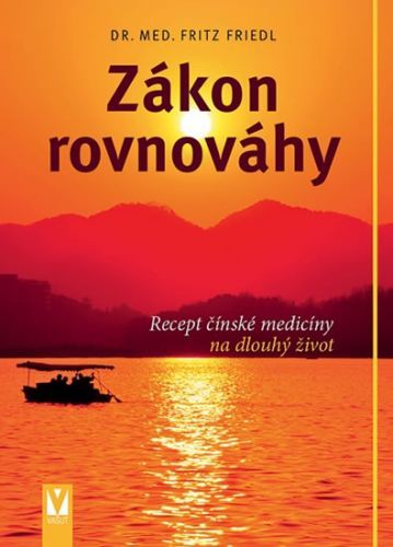 Zákon rovnováhy - Recept čínské medicíny na dlouhý život
					 - Friedl Fritz