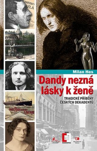 Dandy nezná lásky k ženě - Tragické příběhy z české dekadence
					 - Hes Milan