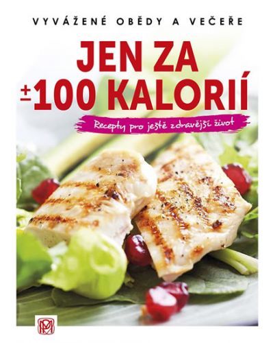 Jen za +/- 100 kalorií - Vyvážené obědy a večeře
					 - kolektiv autorů