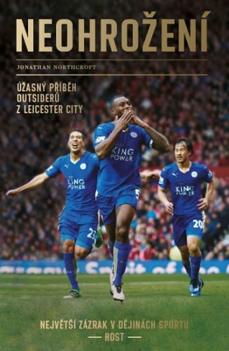 Neohrožení - Úžasný příběh outsiderů z Leicester City, největší zázrak v dějinách sportu
					 - Northcroft Jonathan