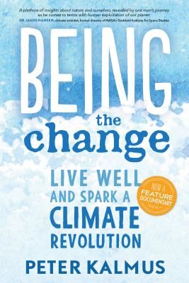 Being the Change: Live Well and Spark a Climate Revolution (Kalmus Peter)(Paperback)
