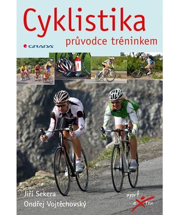 Cyklistika -- průvodce tréninkem Vojtěchovský Ondřej, Sekera Jiří