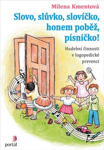 Slovo, slůvko, slovíčko, honem poběž, písničko! - Hudební činnosti v logopedické prevenci
					 - Kmentová Milena