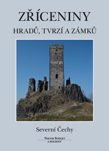 Zříceniny hradů, tvrzí a zámků - Severní Čechy
					 - Sušický Viktor