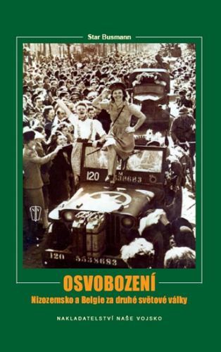 Osvobození – Nizozemsko a Belgie za druhé světové války
					 - Preger John, Busmann C. W. Star