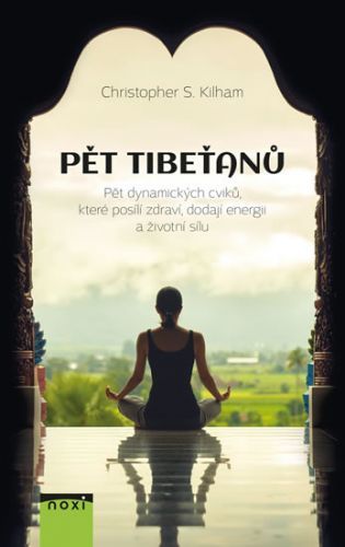 Pět Tibeťanů - Pět dynamických cviků, které posílí zdraví, dodají energii a životní sílu
					 - Kilham Christopher S.