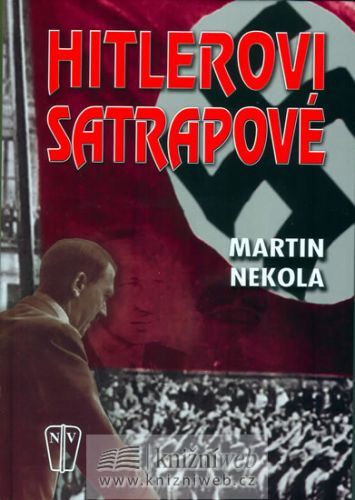 Hitlerovi satrapové
					 - Nekola Martin