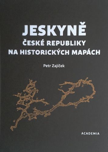 Jeskyně České republiky na historických mapách
					 - Zajíček Petr