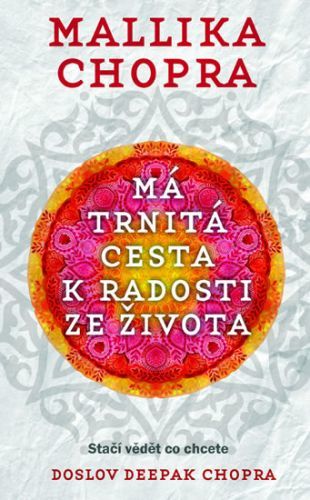 Má trnitá cesta k radosti ze života
					 - Chopra Mallika