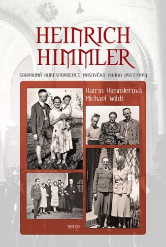 Heinrich Himmler - Soukromá korespondence masového vraha (1927-1945)
					 - Himmlerová Katrin, Wildt Michael