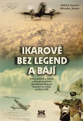 Ikarové bez legend a bájí - Velký příběh o létání a dosud neznámé poválečné historii letectví ve světle archivu StB
					 - Doubek Oldřich, Jindra Miroslav,