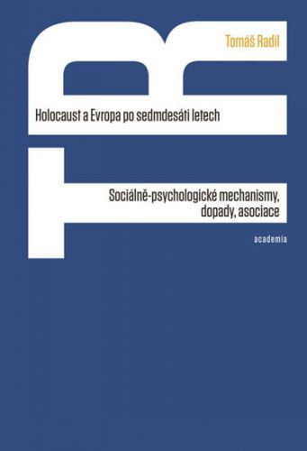 Holocaust a Evropa po sedmdesáti letech - Sociálně-psychologické mechanismy, dopady, asociace
					 - Radil Tomáš