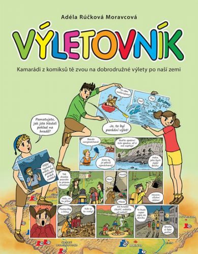 Výletovník - Kamarádi z komiksů tě zvou na dobrodružné výlety po naší zemi
					 - Rúčková Moravcová Adéla