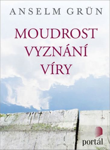 Moudrost vyznání víry
					 - Grün Anselm
