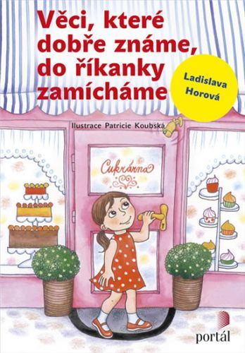 Věci, které dobře známe, do říkanky zamícháme
					 - Horová Ladislava