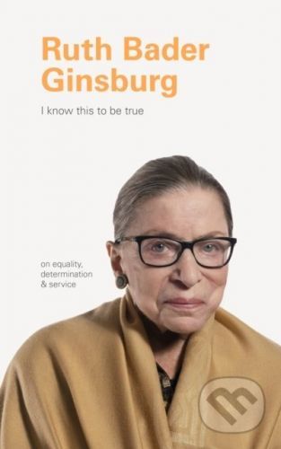 I Know This to Be True: Ruth Bader Ginsburg - Chronicle Books