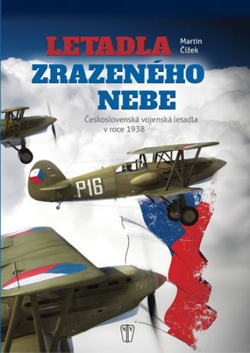 Letadla zrazeného nebe - Československá vojenská letadla v roce 1938
					 - Fidler Jiří, Čížek Martin
