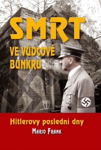 Smrt ve vůdcově bunkru - Hitlerovy poslední dny
					 - Frank Mario