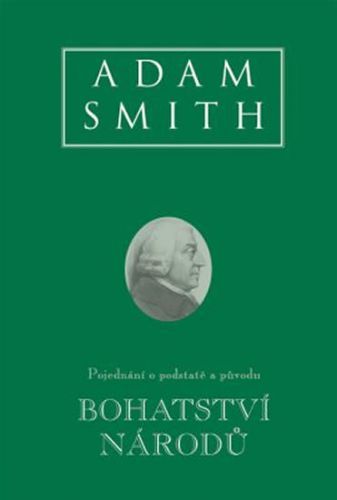 Bohatství národů - Pojednání o podstatě a původu
					 - Smith Adam