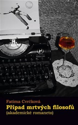 Případ mrtvých filosofů (akademické romaneto)
					 - Cvrčková Fatima