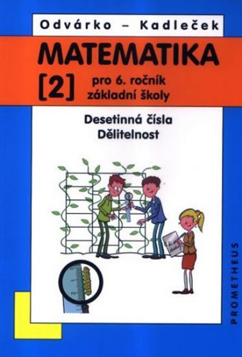 Matematika pro 6. roč. ZŠ - 2.díl (Desetinná čísla, Dělitelnost) - 3. vydání
					 - Odvárko Oldřich, Kadleček Jiří