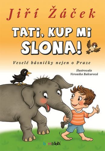 Tati, kup mi slona! - Veselé básničky nejen o Praze
					 - Žáček Jiří