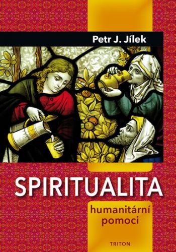 Spiritualita humanitární pomoci
					 - Jílek Petr J.