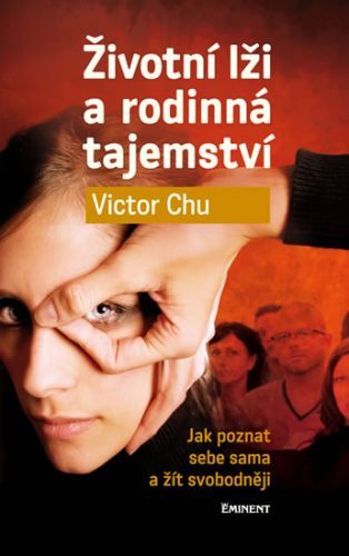 Životní lži a rodinná tajemství - Jak poznat sebe sama a žít svobodněji
					 - Chu Victor