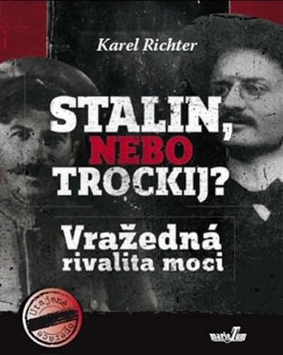 Stalin, nebo Trockij? Vražedná rivalita moci
					 - Richter Karel