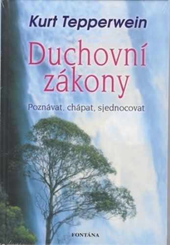 Duchovní zákony - Poznávat, chápat, sjednocovat
					 - Tepperwein Kurt