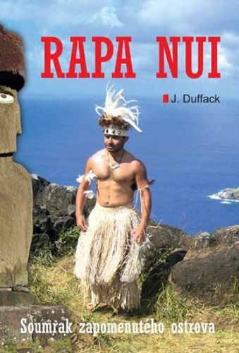 Rapa Nui - Soumrak zapomenutého ostrova
					 - Duffack J.