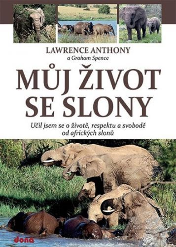 Můj život se slony - Učil jsem se o životě, svobodě a respektu od afrických slonů
					 - Anthony Lawrence, Spence Graham