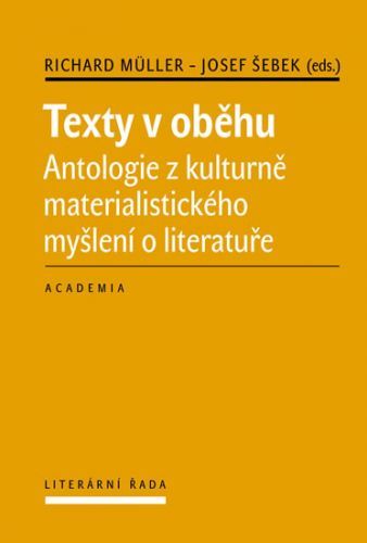 Texty v oběhu - Antologie z kulturně materialistického myšlení o literatuře
					 - Müller Richard, Šebek Josef