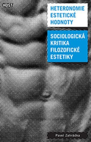 Heteronomie estetické hodnoty - Sociologická kritika filozofické estetiky
					 - Zahrádka Pavel