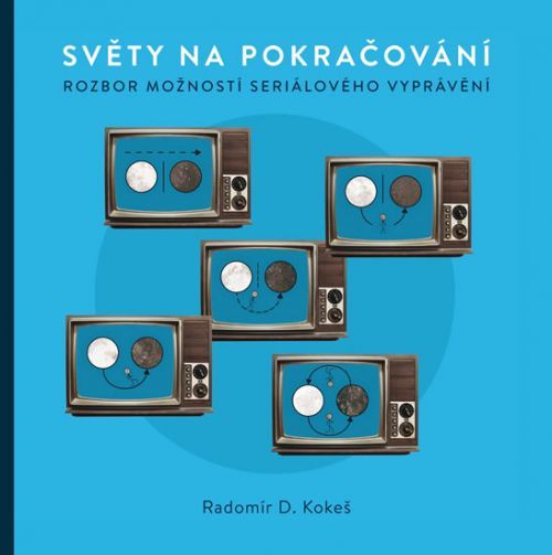 Světy na pokračování - Rozbor možností seriálového vyprávění
					 - Kokeš Radomír D.