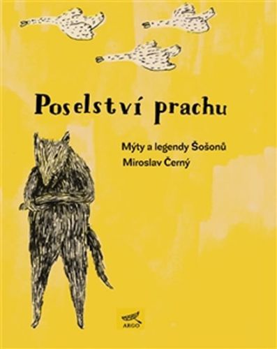 Poselství prachu - Mýty a legendy Šošonů
					 - Černý Miroslav