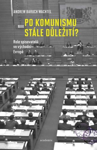 Po komunismu stále důležití? - Role spisovatelů ve východní Evropě
					 - Wachtel Andrew Baruch