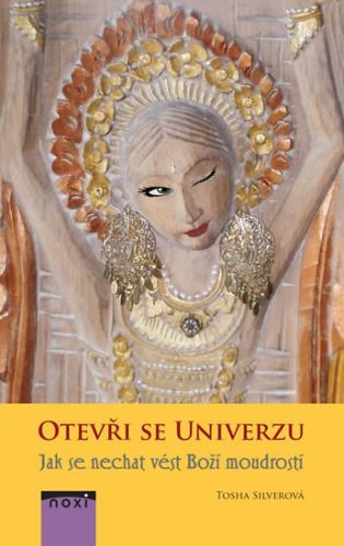 Otevři se univerzu - Jak se nechat vést Boží moudrostí
					 - Silver Tosha