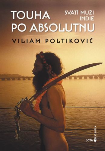 Touha po absolutnu - Svatí muži Indie
					 - Poltikovič Viliam