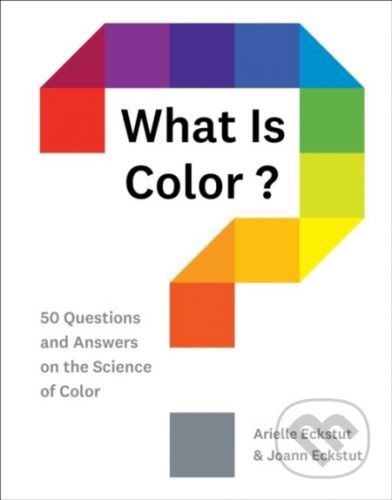 What Is Color? - Arielle Eckstut, Joann Eckstut