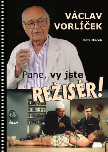 Pane, vy jste režisér!
					 - Macek Petr, Vorlíček Václav