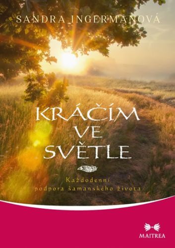 Kráčím ve světle - Každodenní podpora šamanského života
					 - Ingermanová Sandra