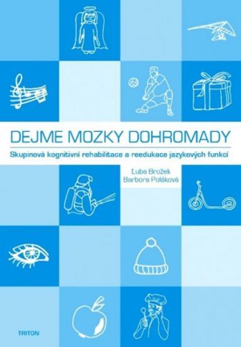 Dejme mozky dohromady - Skupinová kognitivní rehabilitace a reedukace jazykových funkcí
					 - Brožek Ľuba, Poláková Barbora,