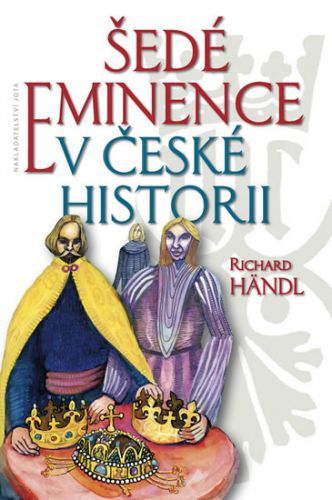 Šedé eminence v české historii
					 - Händl Richard