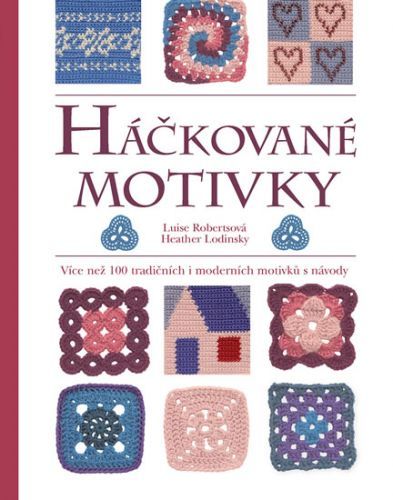 Háčkované motivky - Více než 100 tradičních i moderních motivků s návody
					 - Robertsová Luise, Lodinsky Heather,