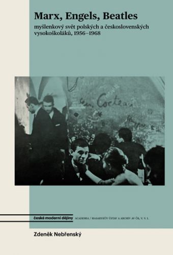 Marx, Engels, Beatles - Myšlenkový svět polských a československých vysokoškoláků, 1956-1968
					 - Nebřenský Zdeněk