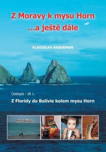 Z Moravy k mysu Horn  … a ještě dále 1. - Z Floridy do Bolívie kolem mysu Horn
					 - Haberman Vladislav