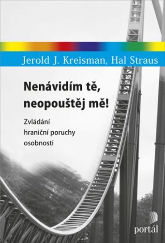 Nenávidím tě, neopouštěj mě! - Zvládání hraniční poruchy osobnosti
					 - Kreisman Jerold J., Straus Hal,